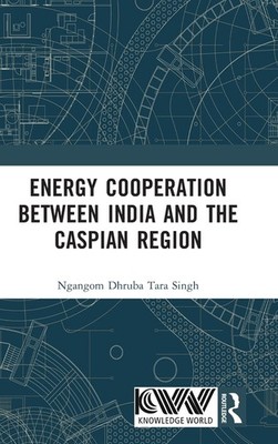 Energy Cooperation between India and the Caspian Region Hardcover