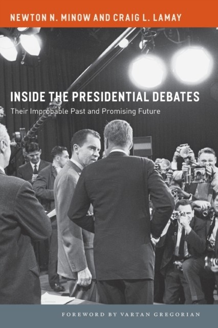 Inside the Presidential Debates Their Improbable by Craig L. LaMay PAPERBACK