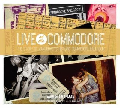 Live at the Commodore : The Story of Vancouver's Historic Commodo