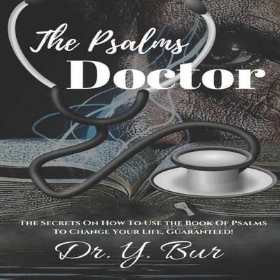 The Psalms Doctor Learn the Secrets of How to Use the Book of Psa