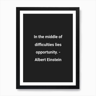 In The Middle Of Difficulties Lies  Framed Wall Art Poster Canvas Print Picture