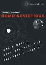 Homo Sovieticus: Brain Waves, Mind Control, and Telepathic Destiny (The MIT Pre