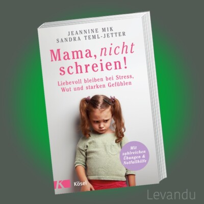 MAMA, NICHT SCHREIEN! | J. MIK & S. TEML-JETTER | Liebevoll bleiben bei Stress