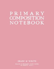 Primary Composition Notebook: Light Pink Softcover Draw  Write Journal by schoo