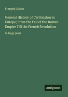 FrançOis Guizot | General History Of Civilisation In Europe; From The Fall Of...
