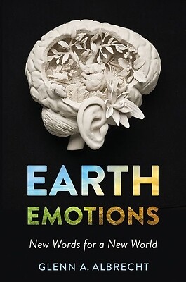 Earth Emotions: New Words for a New World Albrecht, Glenn A.