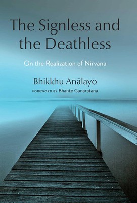 The Signless and the Deathless On the Realization of Nirvana Bhikkhu Analayo
