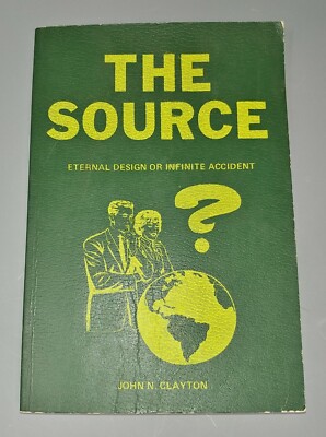 The Source Eternal Design Or Infinite Accident by John Clayton 1st Edition 1976