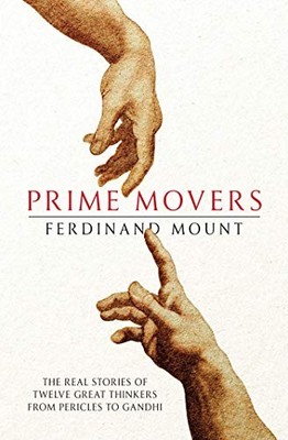 Prime Movers: The real stories of twelve great thinkers f... by Mount, Ferdinand