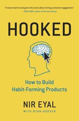 Hooked: How to Build Habit-Forming Products by Eyal, Nir