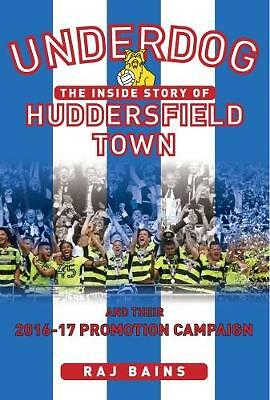 Underdog: The Inside story of Huddersfield Town and Their 2016-17 Promotion...