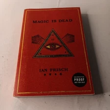 Magic Is Dead By Ian Frisch Uncorrected Proof
