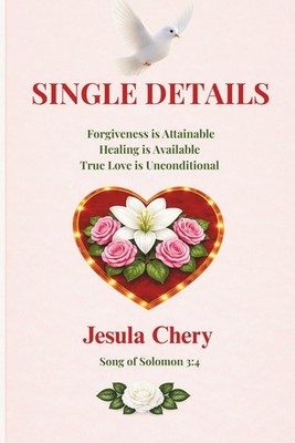 Single Details: Forgiveness is attainable. Healing is available. True Love is un