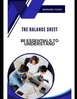 The Balance Sheet: 88 Essentials to Understand by Bernard Fevry Paperback Book