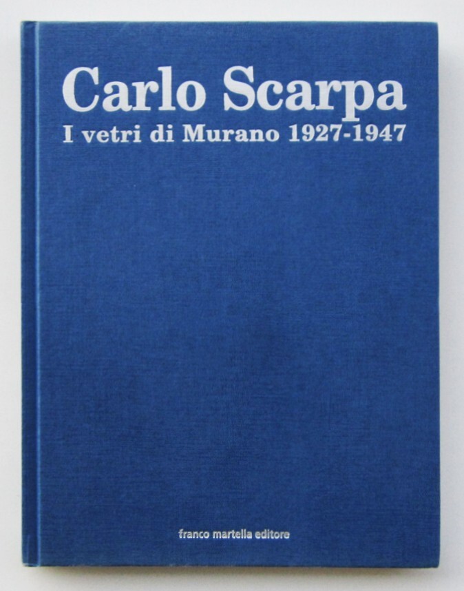 Carlo Scarpa: I vetri di Murano 1927-1947. Martella Editore 2001