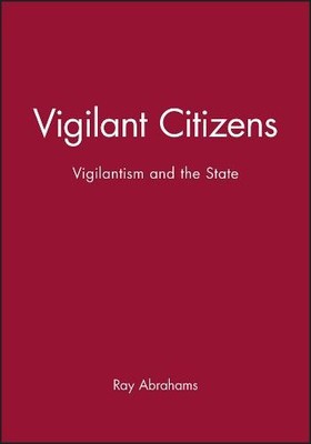 Vigilant Citizens   Vigilantism and the State Abrahams Hardback Polity Press