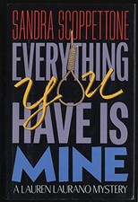 Everything You Have Is Mine (Lauren Laurano Mystery) by Scoppettone, Sandra