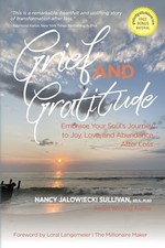 Grief and Gratitude: Embrace Your Soul's Journey to Joy, Love, and Abundance...