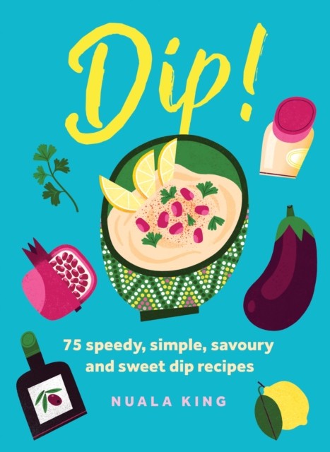 Dip!: 75 speedy, simple, savoury and sweet dip recipes by Nuala King NEW - Image 4