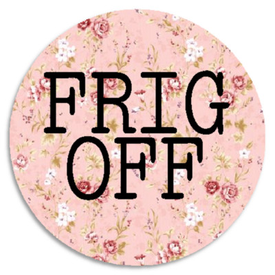 Frig Off - 3 Pack Circle Stickers 3 Inch - F*ck Off Floral Humor | eBay