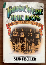 THOSE WERE THE DAYS The Lore of Hockey by the Legends of the Game Stan  Fischler