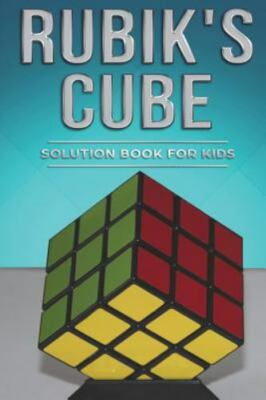 Rubiks Cube Solution Book for Kids: How to Solve the Rubik's Cube for Kids...