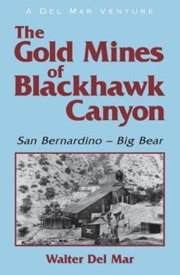 The Gold Mines of Blackhawk Canyon: San Bernardino - Big Bear, Like New Used,...