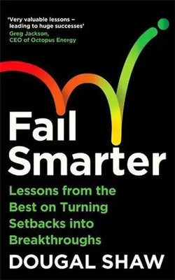 Fail Smarter Lessons from the Best on Turning Setbacks into Breakthroughs Shaw