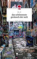 Das Schlimmste GeräUsch Der Welt. Life Is A Story - Story.One Jaz_Zi