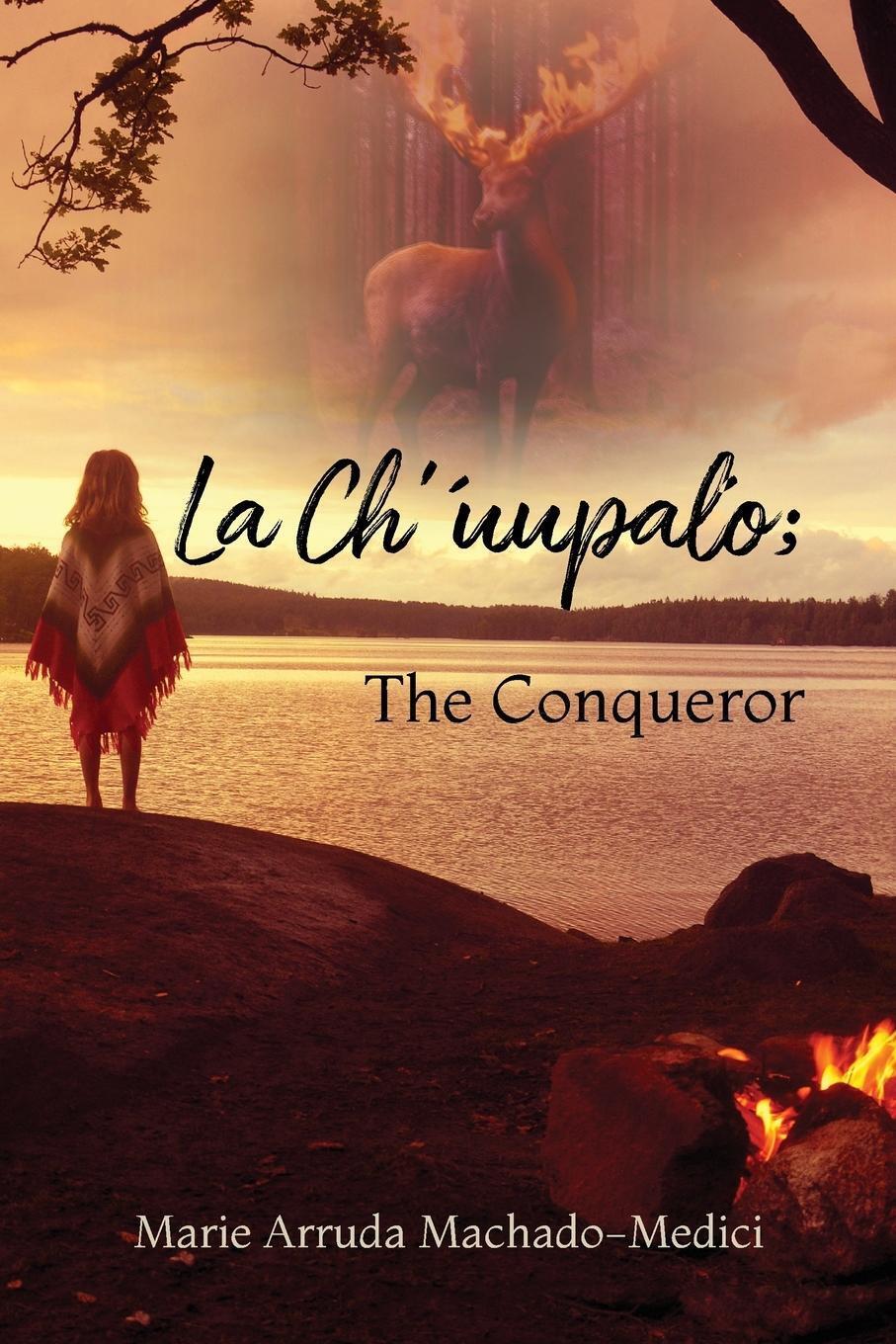 Marie Arruda Machado-medici | La Ch'uupalo; The Conqueror |