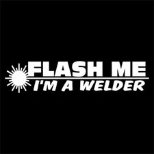 Vinyl Decal for Window - Flash Me, I'm A Welder