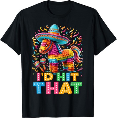 Cinco de Mayo Party I'd Hit That Pinatas Mexican Unisex T-Shirt