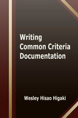 WRITING COMMON CRITERIA DOCUMENTATION By Wesley Hisao Higaki & Naomi Higaki *VG*