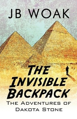 THE INVISIBLE BACKPACK: THE ADVENTURES OF DAKOTA STONE By J B Woak **Excellent**