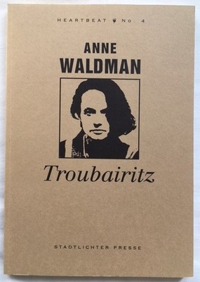Anne Waldman, Troubairitz. Heartbeat No. 4. Stadtlichter Presse