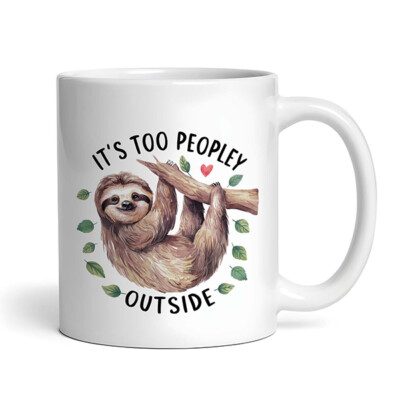 It's Too Peopley Outside - Sloth #2 Cute Funny - Mug