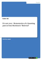Kader Aki | It's Not Over - Rememories Of A Haunting Past In Toni Morrison's...