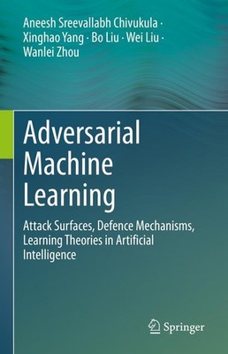 Adversarial Machine Learning Aneesh Sreevallabh Chivukula