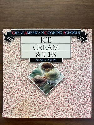 The Great American Cooking Schools: Ice Cream and Ices by Nancy Arum (1983)