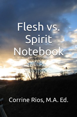 Flesh vs. Spirit Notebook: In-Class Notes, Scriptural Memorizaion, Heartwork