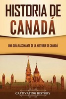 Historia De Canadá | Una GuíA Fascinante De La Historia De Canadá | History
