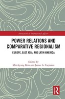 Power Relations And Comparative Regionalism Europe, East Asia And Latin America