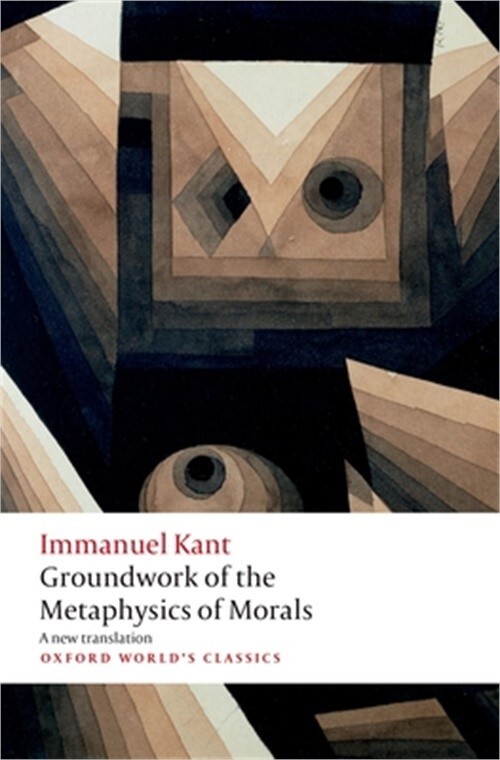 Kant's Groundwork for the Metaphysics of Morals - 2020 Trade Paperback by Saunders and Bennett
