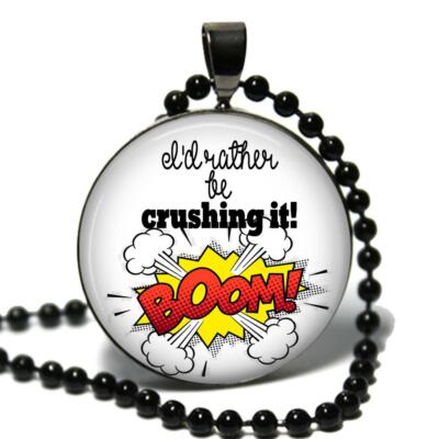 I'd Rather Be Crushing It! Glass Top Pendant Necklace Handcrafted Unique Gift