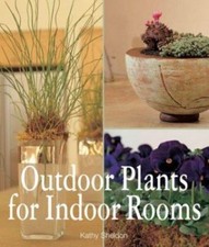 Outdoor Plants for Indoor Rooms, Sheldon, Kathy, Very Good Book