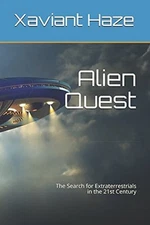 ALIEN QUEST: THE SEARCH FOR EXTRATERRESTRIALS IN THE 21ST By Xaviant Haze *NEW*