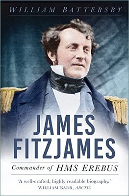 James Fitzjames: Commander of HMS Erebus by William Battersby NEW BOOK