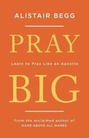 Pray Big | Learn To Pray Like An Apostle | Alistair Begg | Englisch | Buch