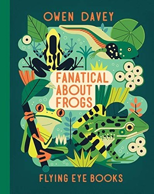 Fanatical About Frogs (Owen Davey Animals Series): 5 (Owen Davey