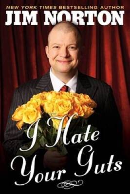 I Hate Your Guts - Hardcover By Norton, Jim - VERY GOOD